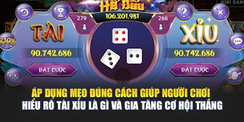 Áp dụng mẹo đúng cách giúp người chơi hiểu rõ Tài Xỉu là gì và gia tăng cơ hội thắng