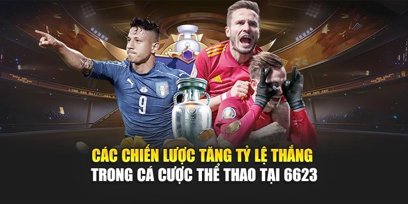 Các chiến lược tăng tỷ lệ thắng trong cá cược thể thao tại 6623