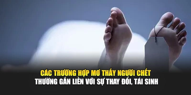 Các trường hợp mơ thấy người chết thường gắn liền với sự thay đổi, tái sinh