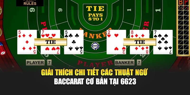 Giải thích chi tiết các thuật ngữ baccarat cơ bản tại 6623