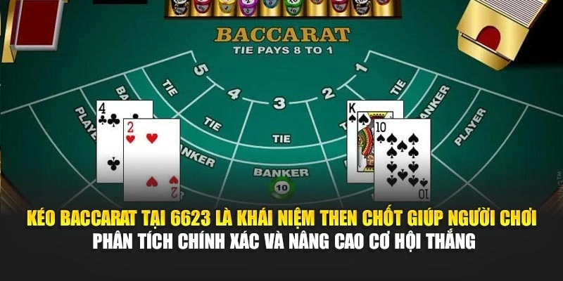 Kéo Baccarat tại 6623 là khái niệm then chốt giúp người chơi phân tích chính xác và nâng cao cơ hội thắng