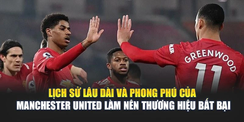 Lịch sử lâu dài và phong phú của Manchester United làm nên thương hiệu bất bại