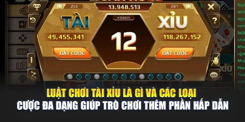 Luật chơi Tài Xỉu là gì và các loại cược đa dạng giúp tựa game thêm phần hấp dẫn