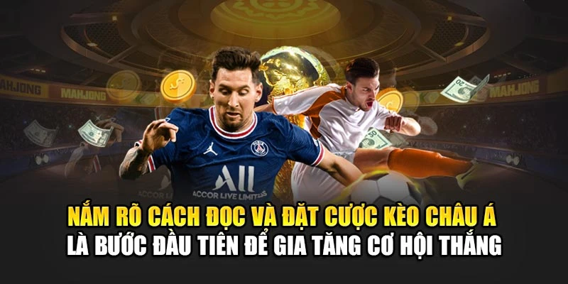 Nắm rõ cách đọc và đặt cược kèo châu Á là bước đầu tiên để gia tăng cơ hội thắng