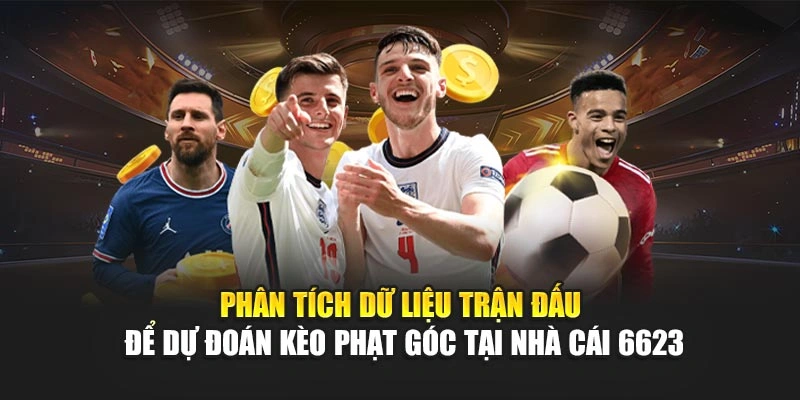 Phân tích dữ liệu trận đấu để dự đoán kèo phạt góc tại nhà cái 6623