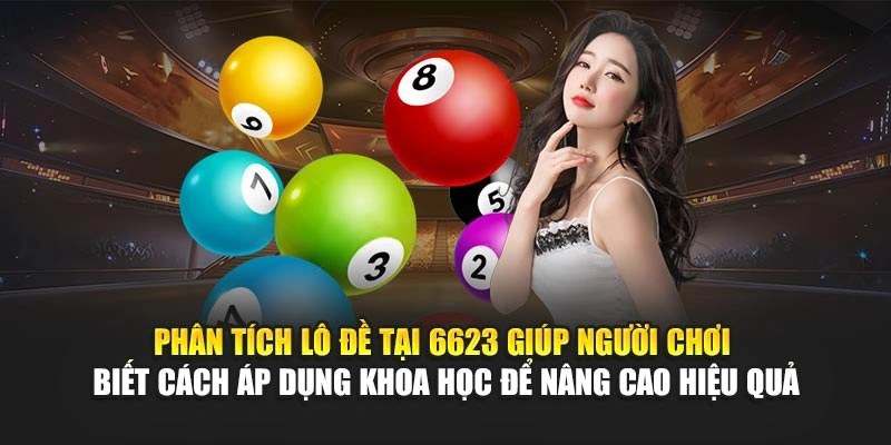 Phân tích lô đề tại 6623 giúp người chơi biết cách áp dụng khoa học để nâng cao hiệu quả