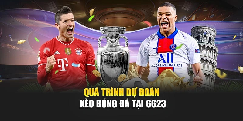Quá trình dự đoán kèo bóng đá tại 6623