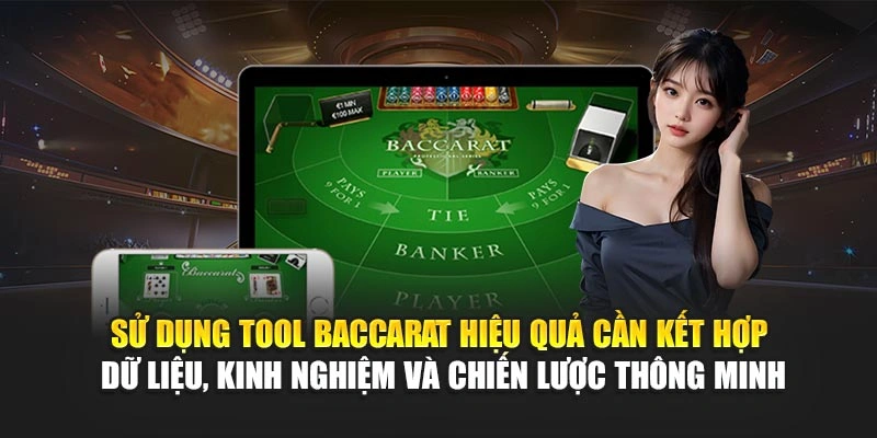 Sử dụng tool Baccarat hiệu quả cần kết hợp dữ liệu, kinh nghiệm và chiến lược thông minh
