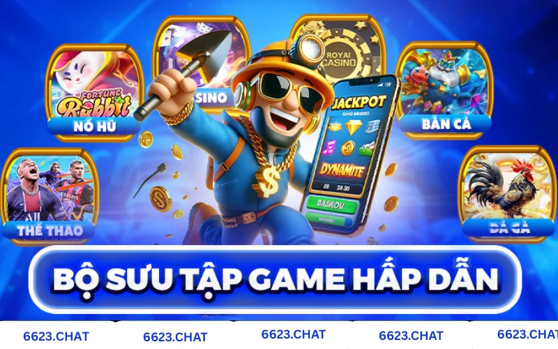 Bộ sưu tập game hấp dẫn nhất tại 6623