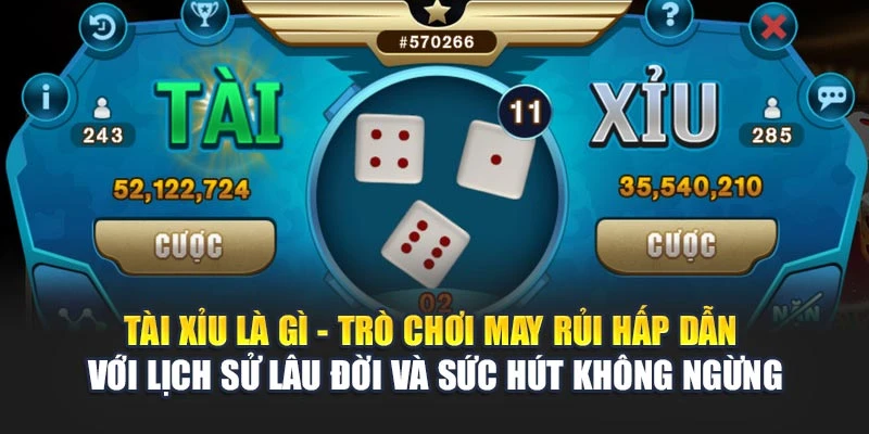 Tài Xỉu là gì - trò chơi may rủi hấp dẫn với lịch sử lâu đời và sức hút không ngừng