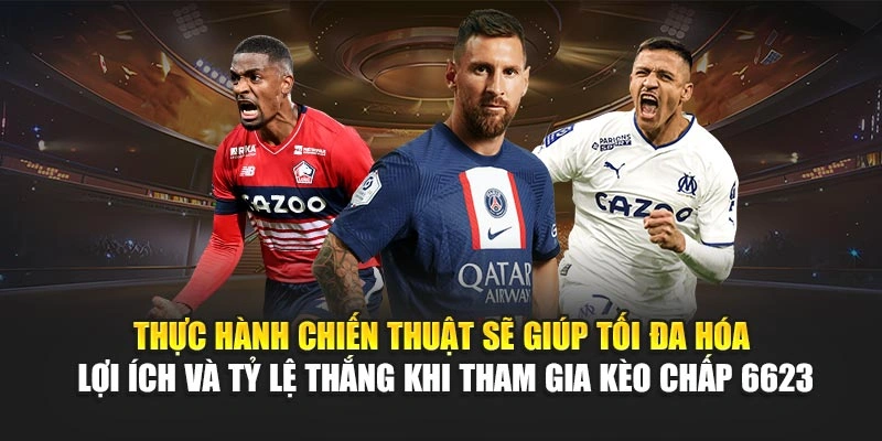 Thực hành chiến thuật sẽ giúp tối đa hóa lợi ích và tỷ lệ thắng khi tham gia kèo chấp 6623