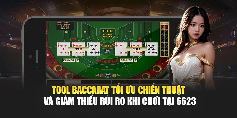 Tool Baccarat tối ưu chiến thuật và giảm thiểu rủi ro khi chơi tại 6623